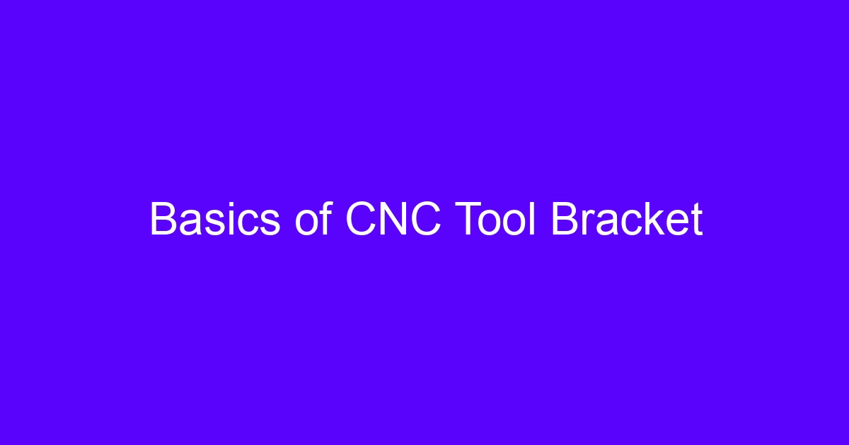 Basics of CNC Tool Bracket