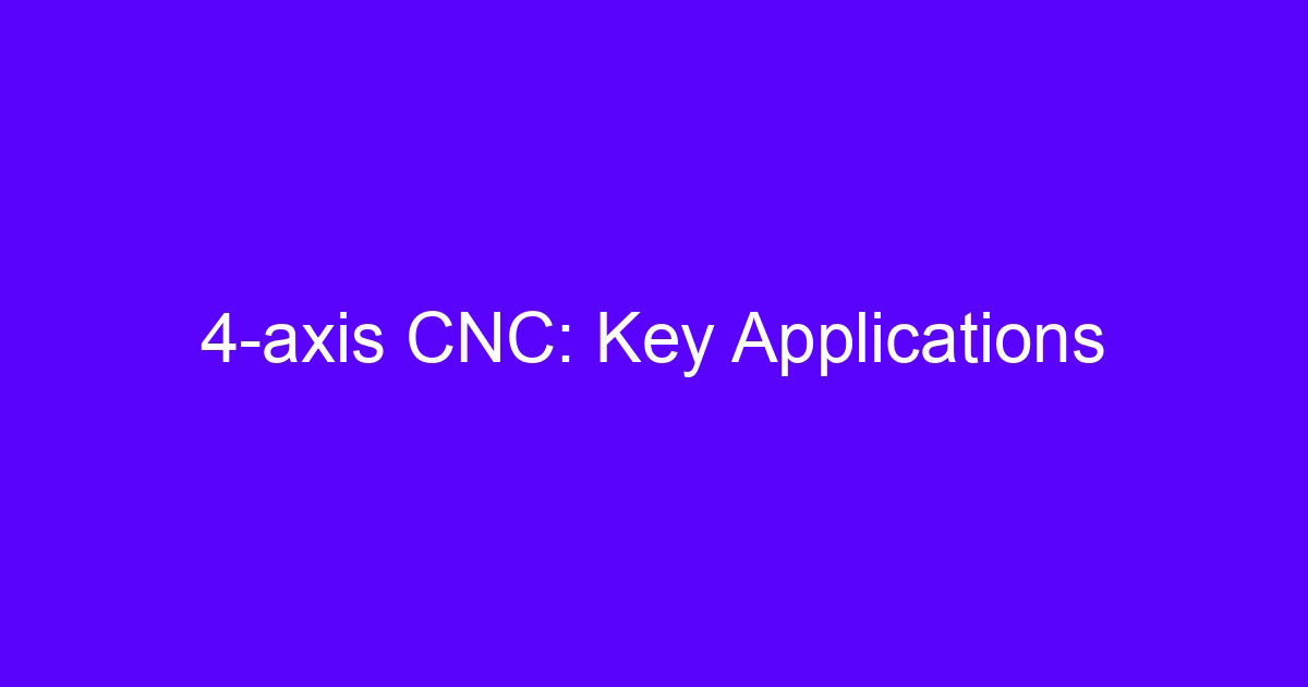4-axis CNC: Key Applications