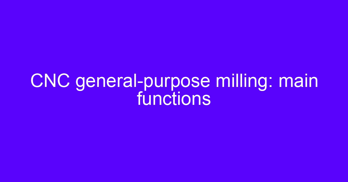 CNC general-purpose milling: main functions of what functions have the CNC system