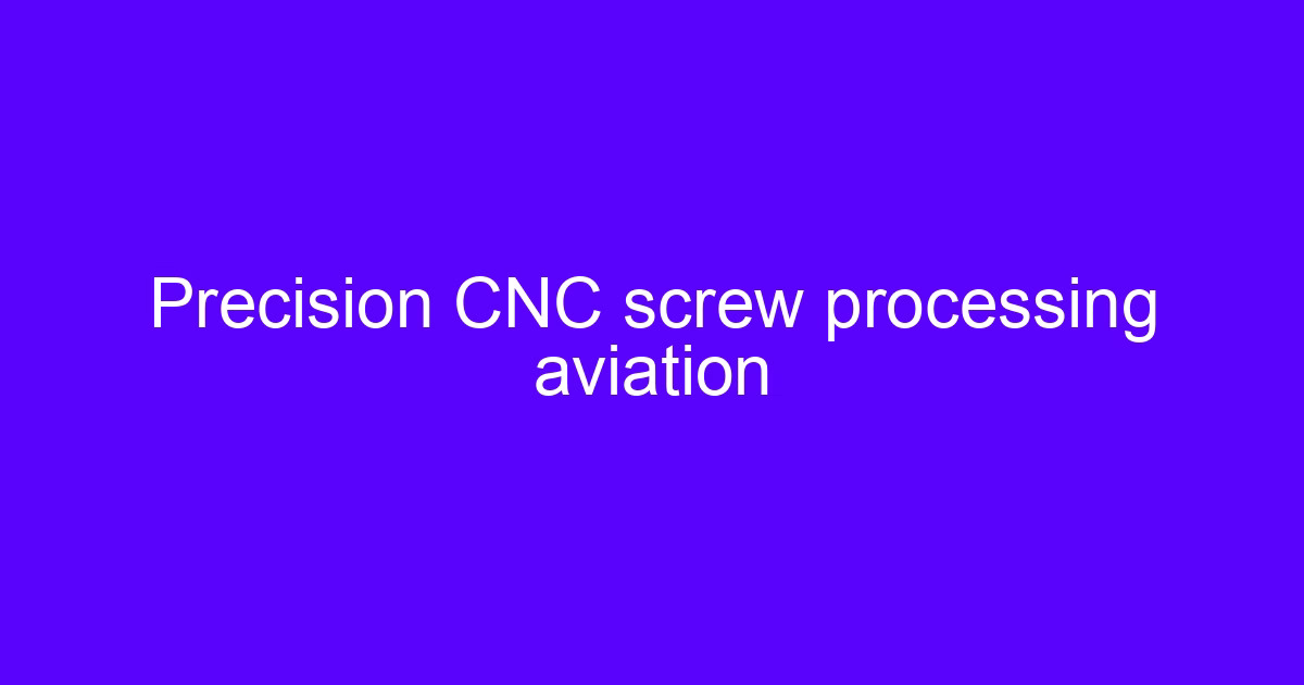 Precision CNC screw processing aviation