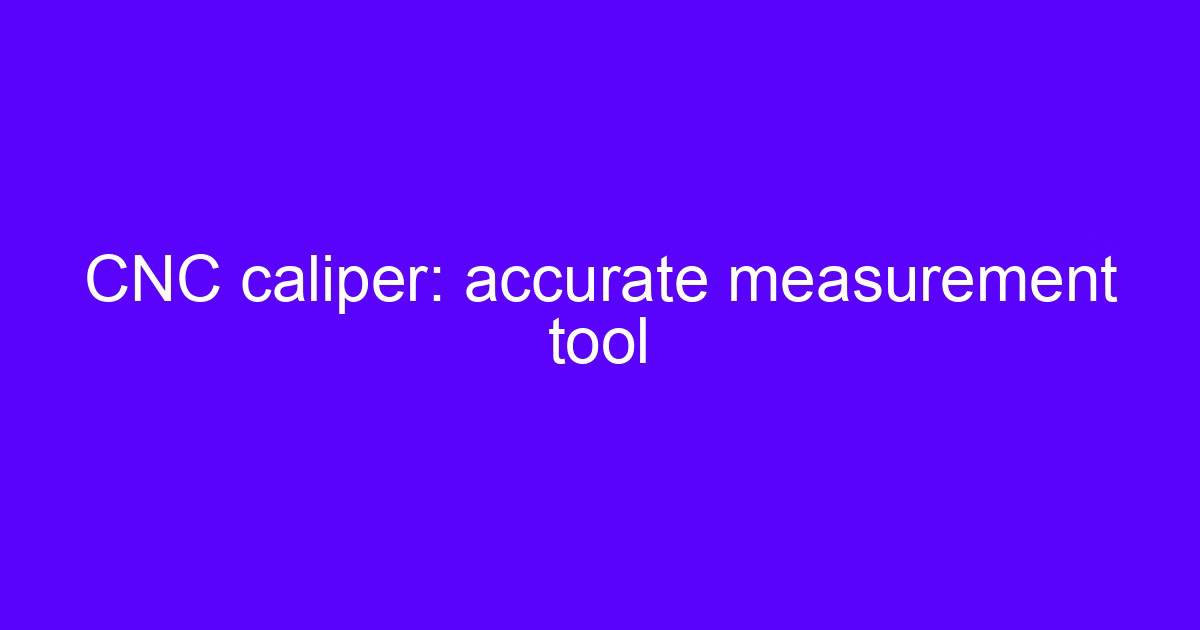 CNC caliper accurate measurement tool on a machine shop bench