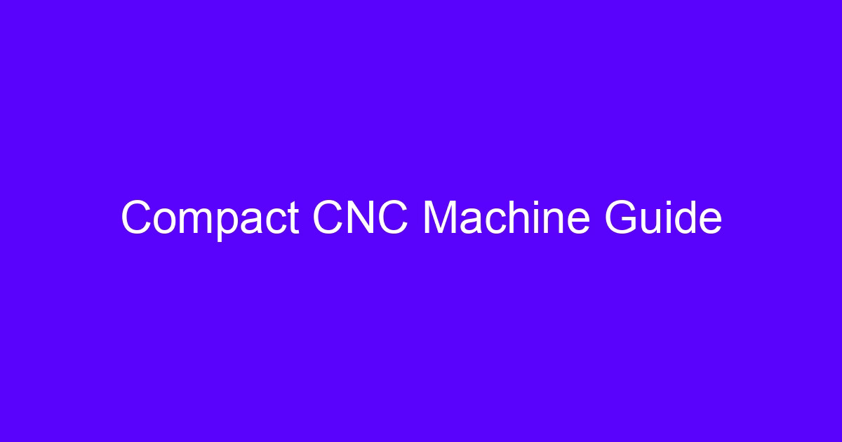 Compact CNC mill guide for engineers comparing benchtop machines
