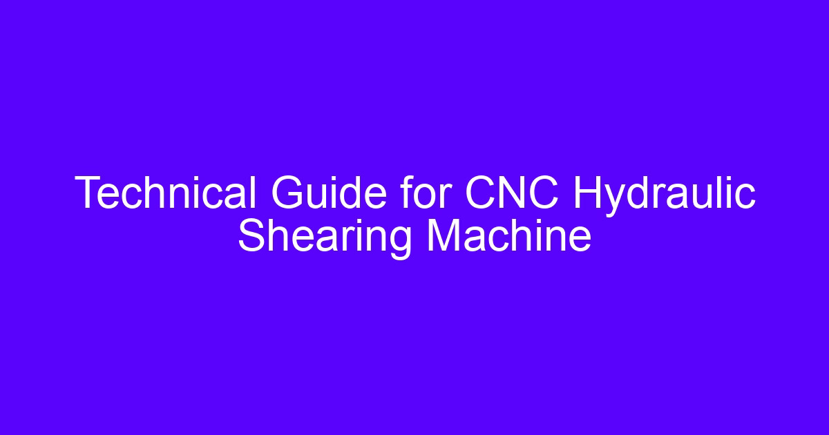 Technical Guide for CNC Hydraulic Shearing Machine