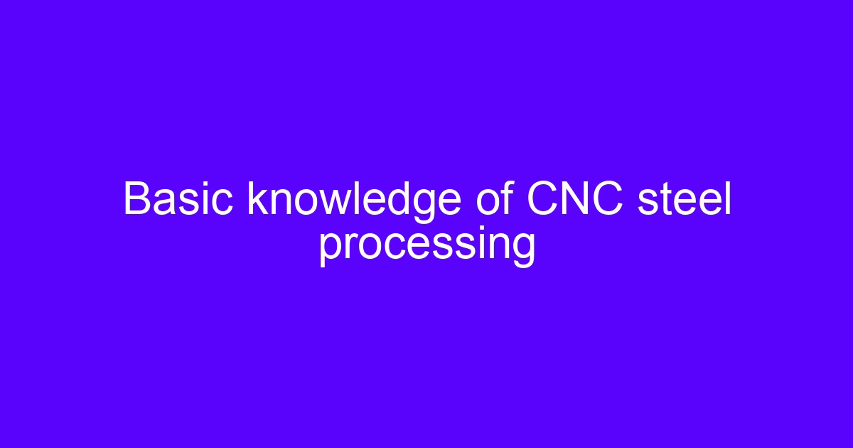Basic knowledge of CNC 3D processing on a machined steel part