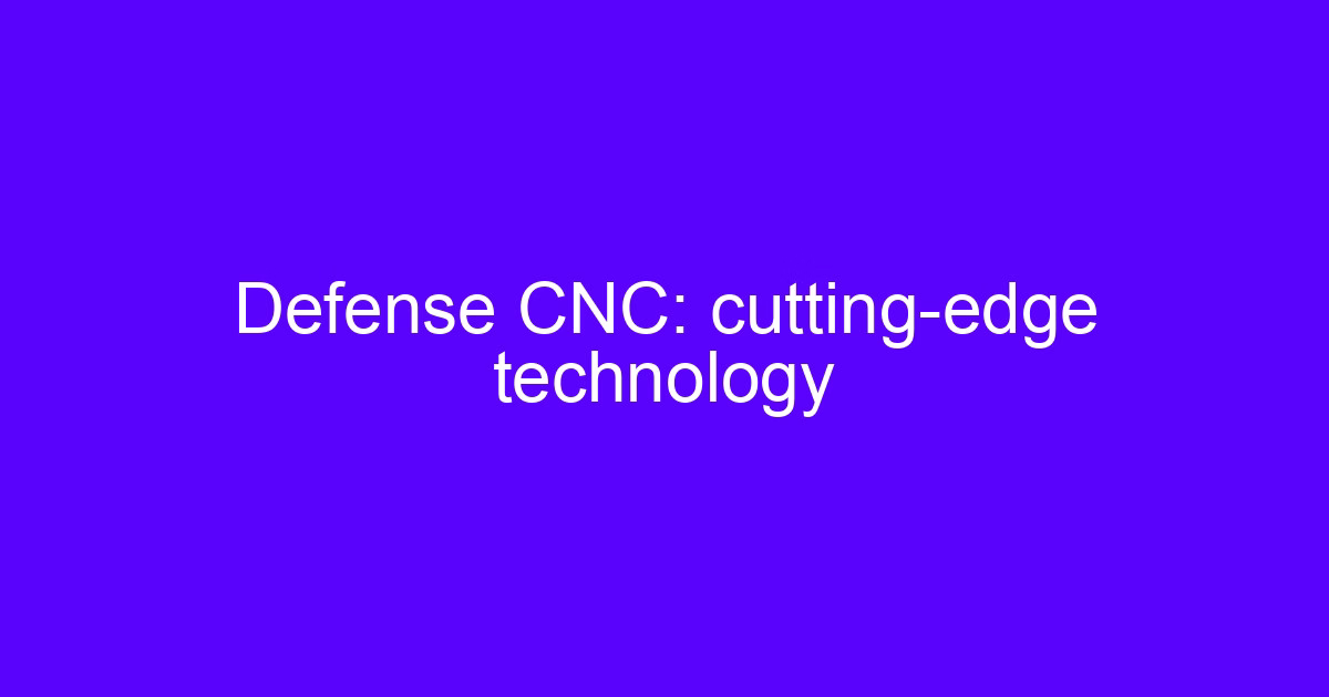 3D printing technology anti-tank weapons component review on a CNC shop floor