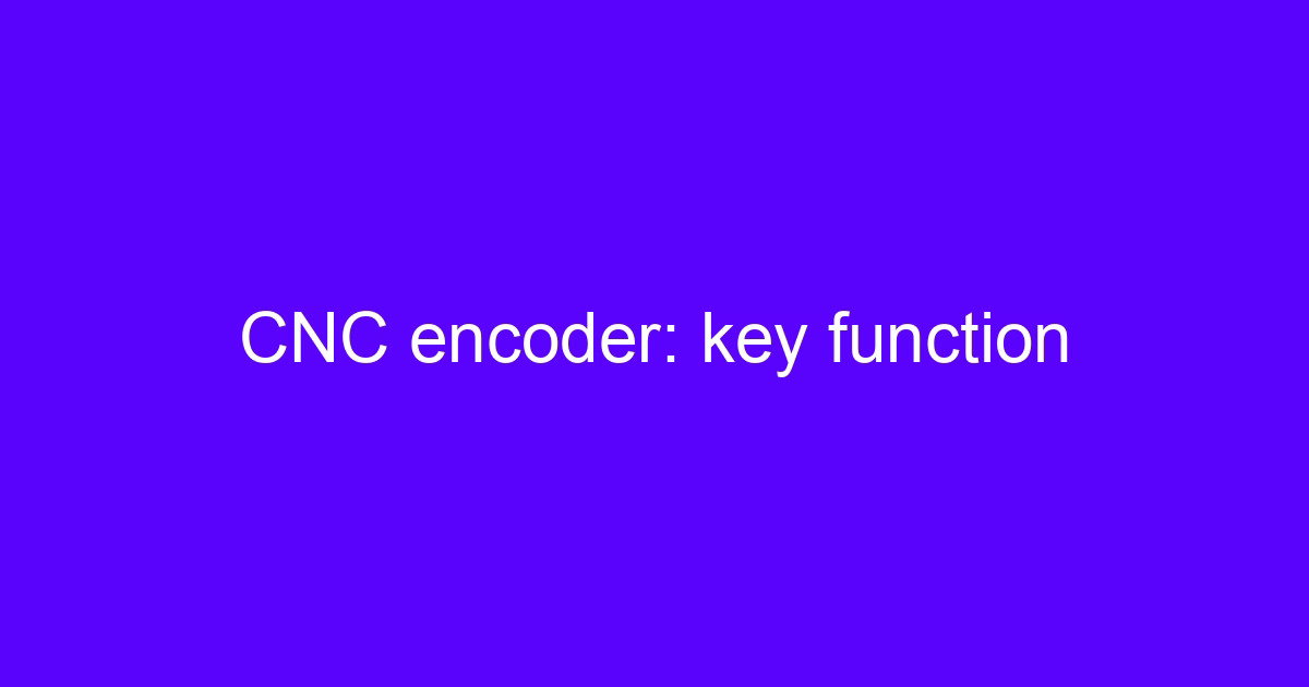 CNC encoder: key function