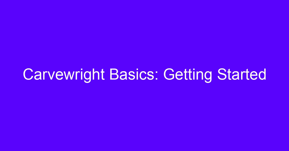 Carvewright Basics: Getting Started