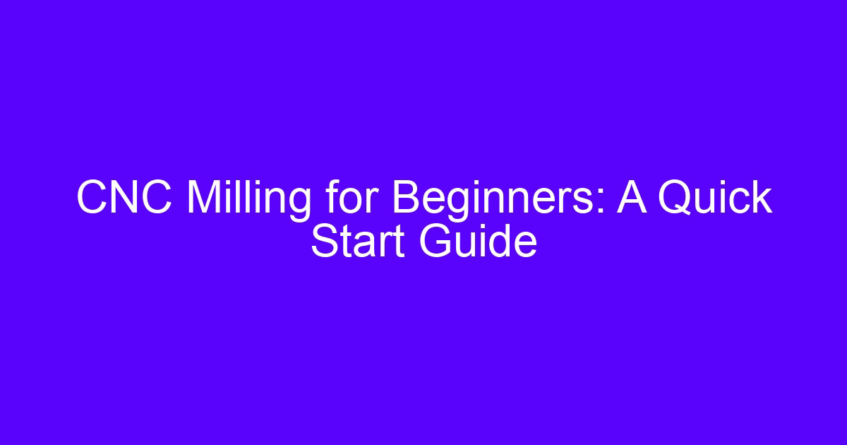 Beginners CNC milling: a quick start guide