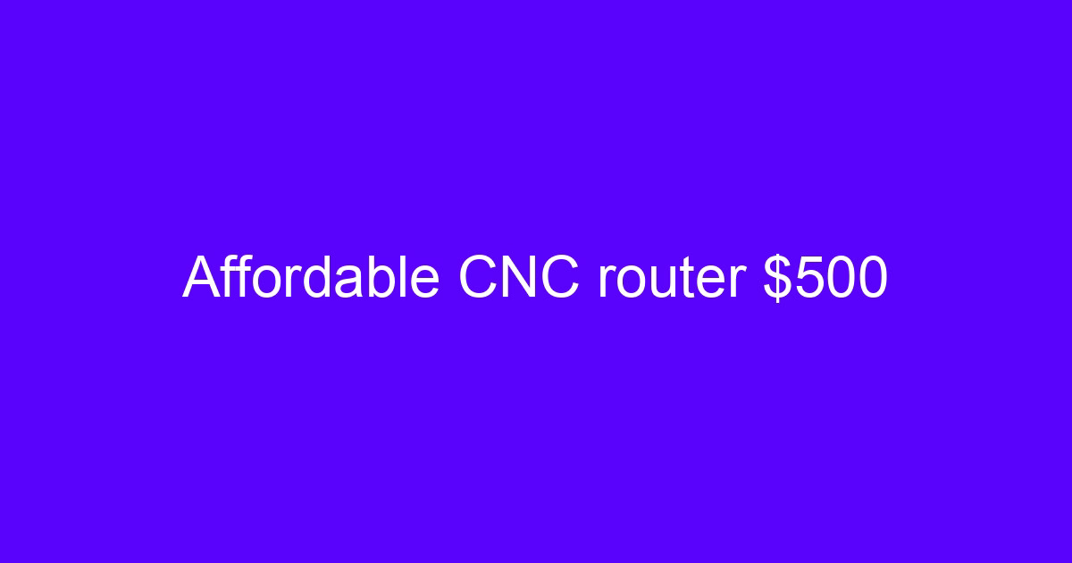 Affordable CNC router $500