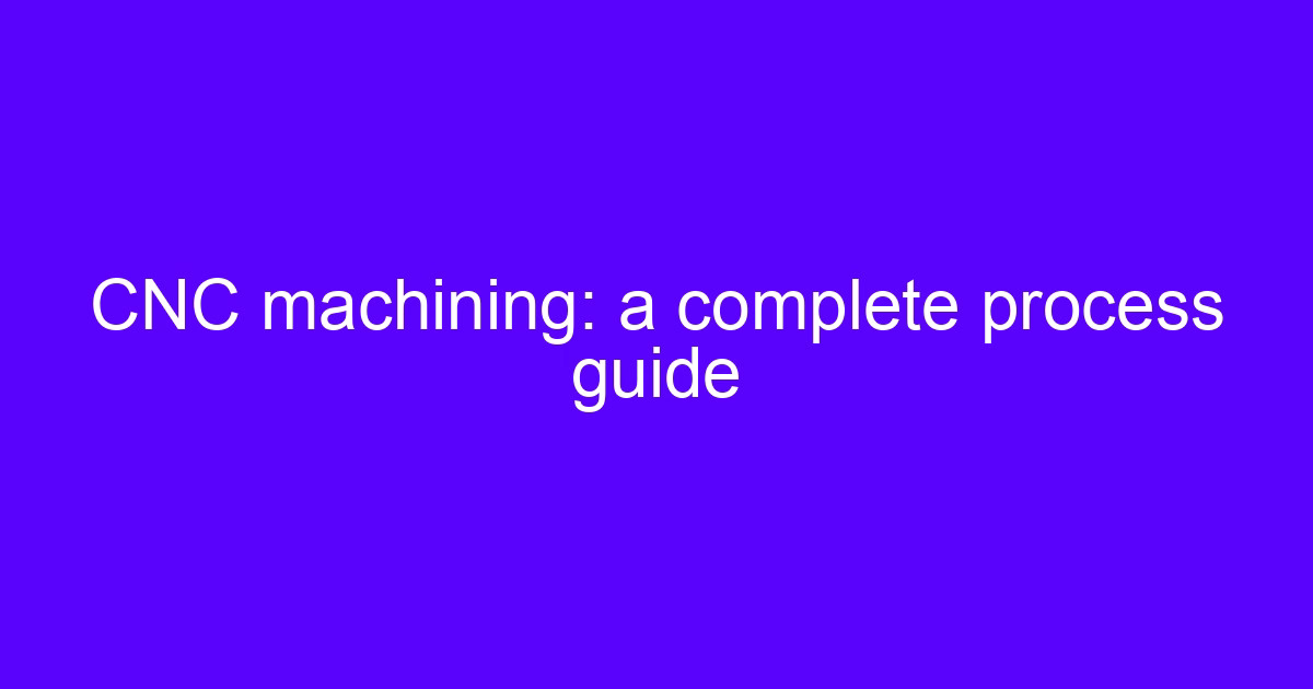 CNC machining process guide: CAD file to finished part