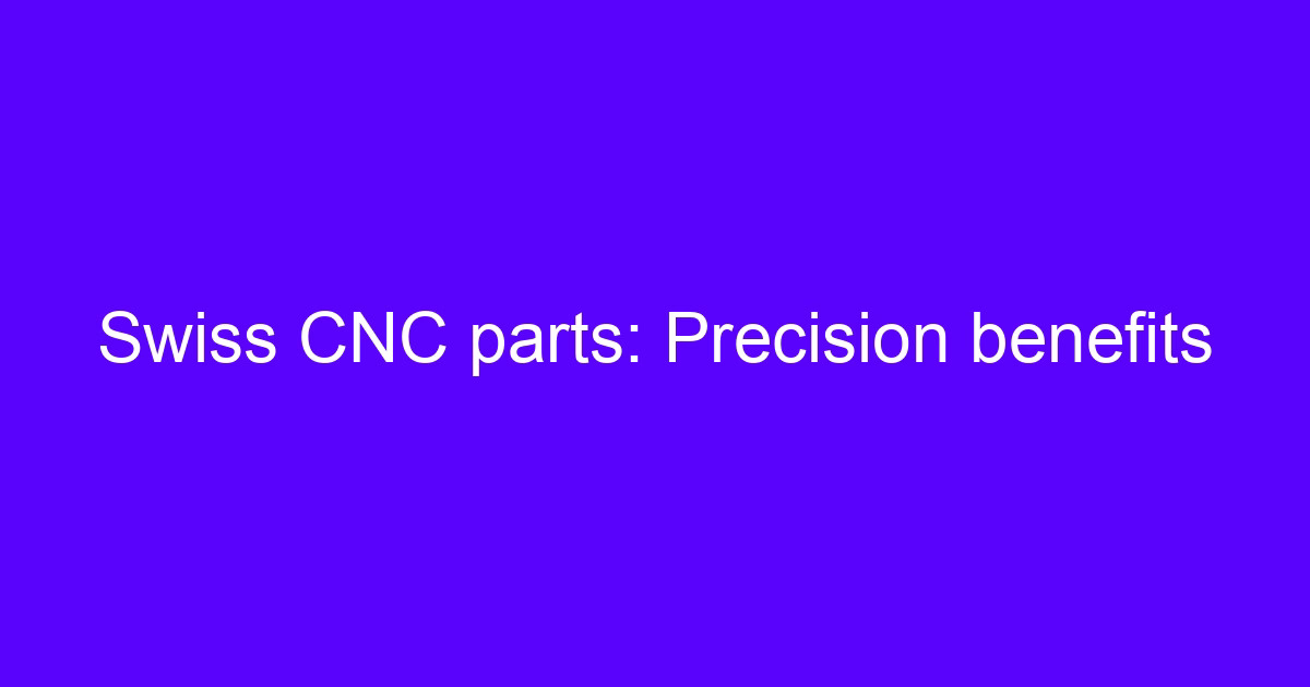 Swiss CNC parts: Precision benefits on a sliding-head lathe