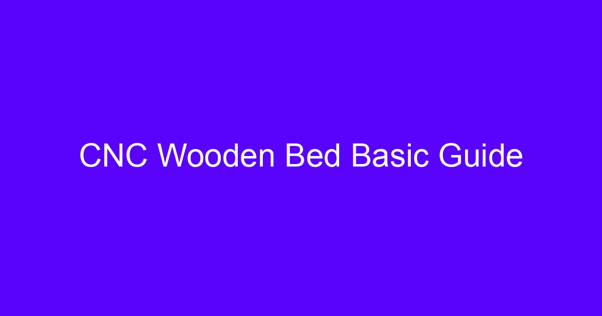 Wooden CNC processing on a machined wooden bed frame
