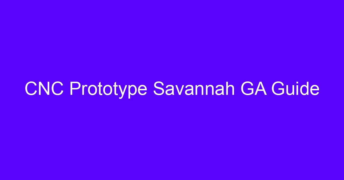 CNC prototype Savannah GA guide cover image