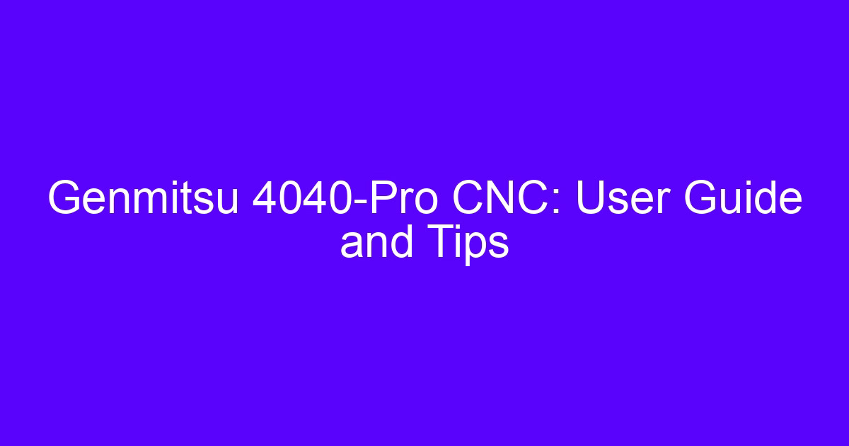 Genmitsu 4040-Pro CNC user guide: machine setup and tips