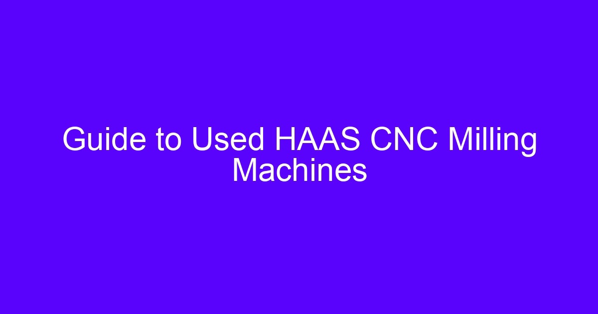Used CNC mills buyer guide for evaluating a second-hand milling machine