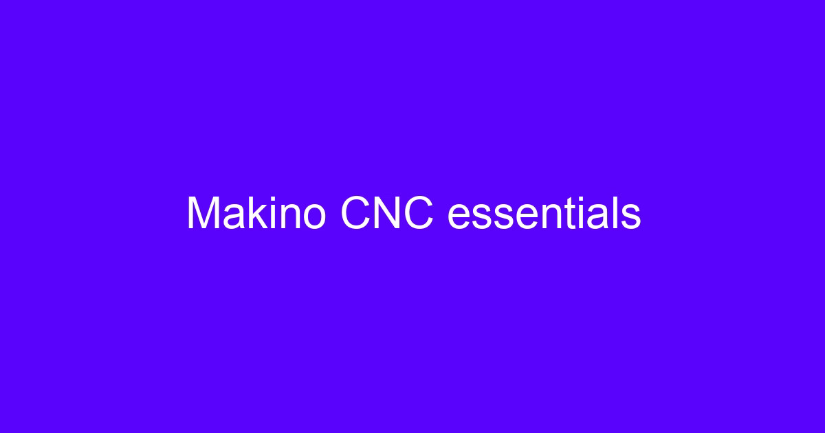 Makino machining center user manual essentials for setup and spindle care