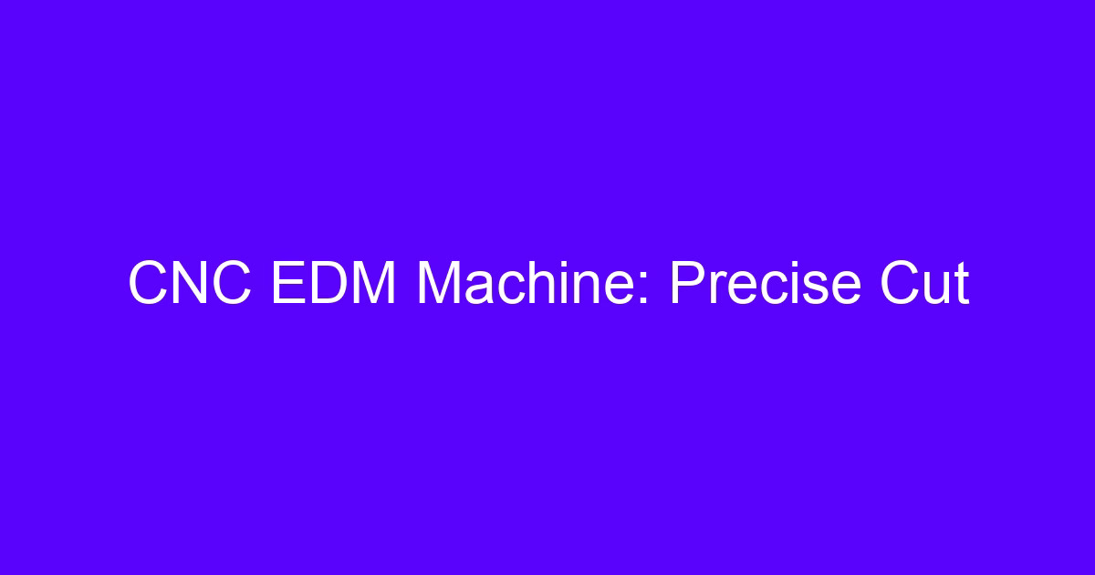CNC EDM machine cutting a metal part with CNC EDM precision cutting technology