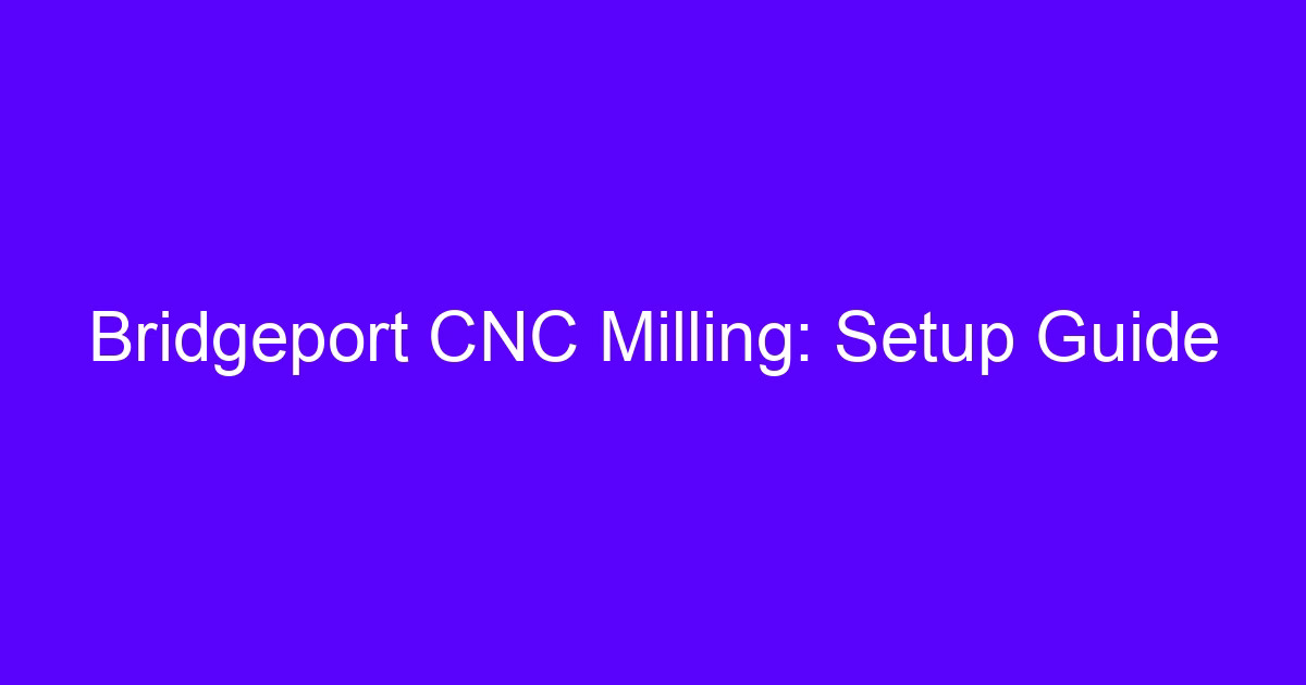 Bridgeport CNC Milling setup on a CNC bridge milling machine