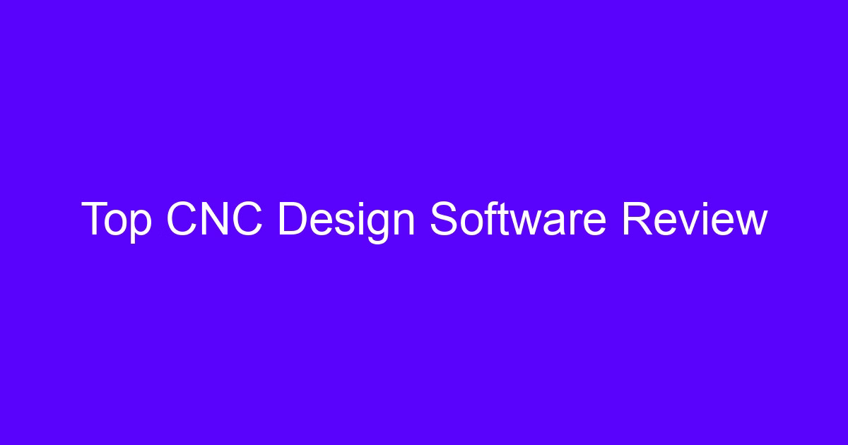 Top CNC Design Software Review