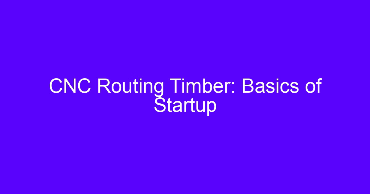 CNC Routing Timber: Basics of Startup