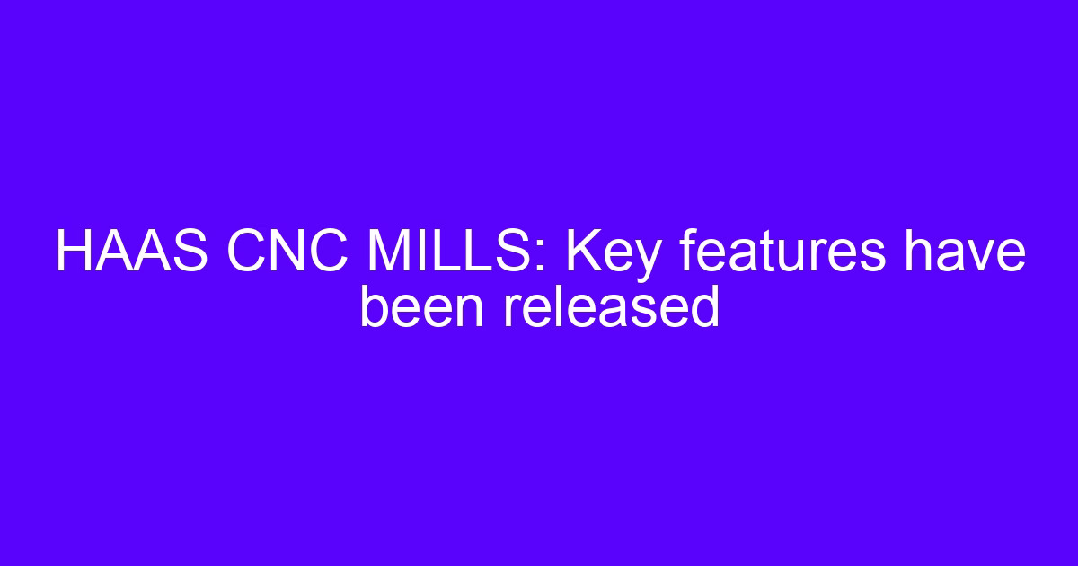 HAAS CNC processing center 850 key features overview
