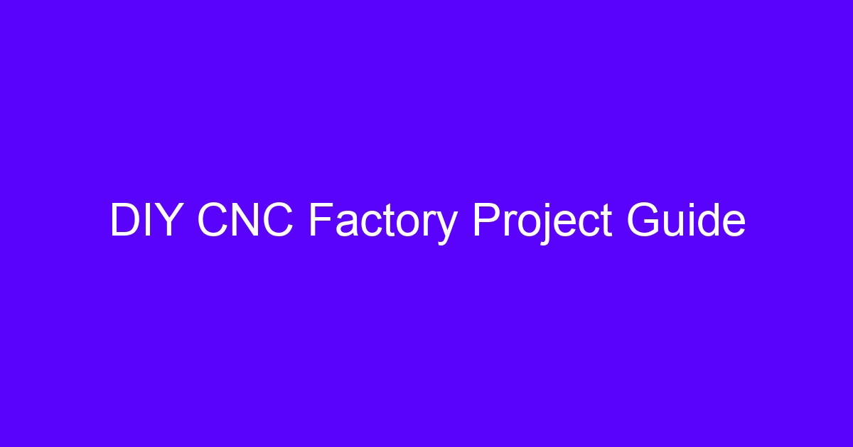 DIY CNC factory construction project guide