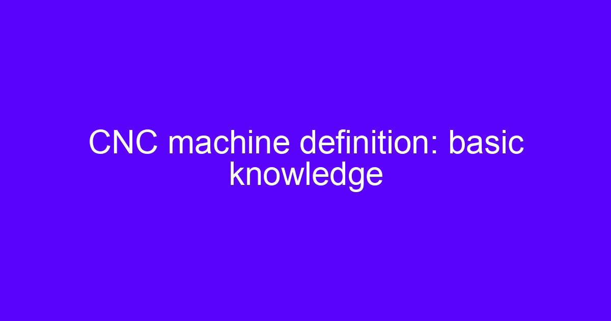 CNC machining process definition: basic machine knowledge