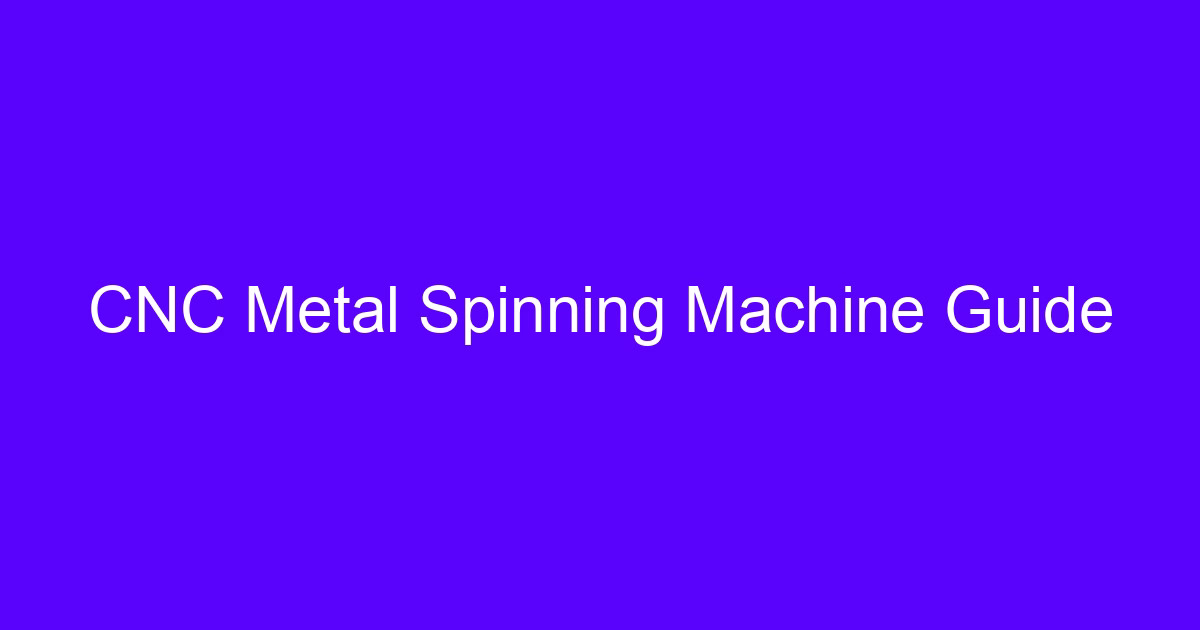 CNC Metal Spinning Machine Guide