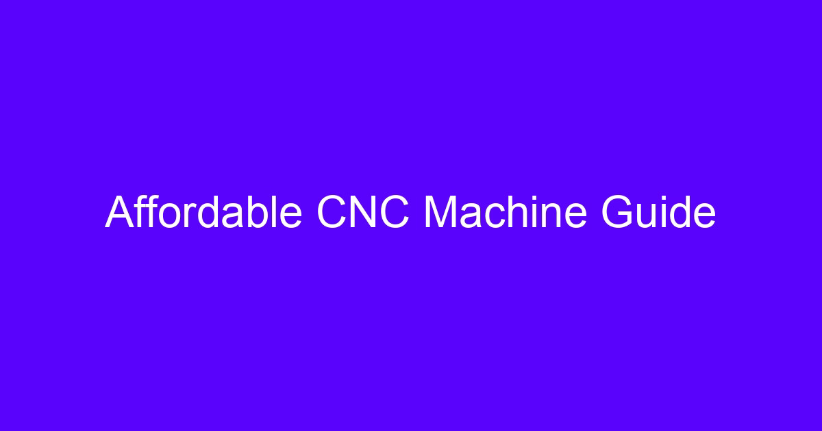 Affordable CNC Machine Guide
