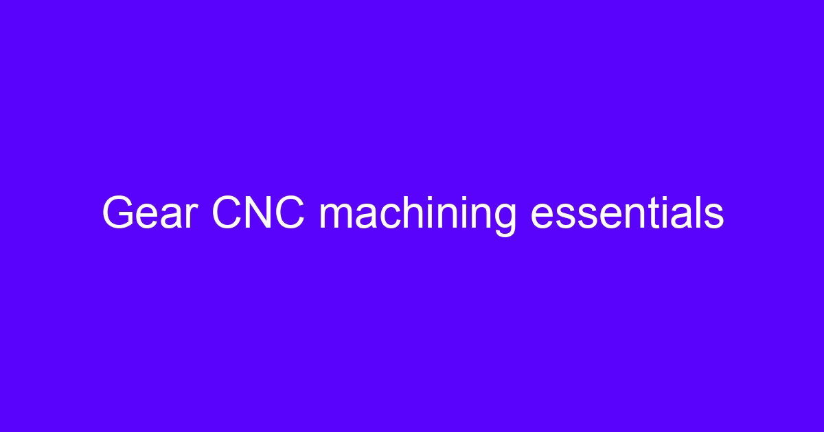 Gear processing technology and methods on a CNC machining setup