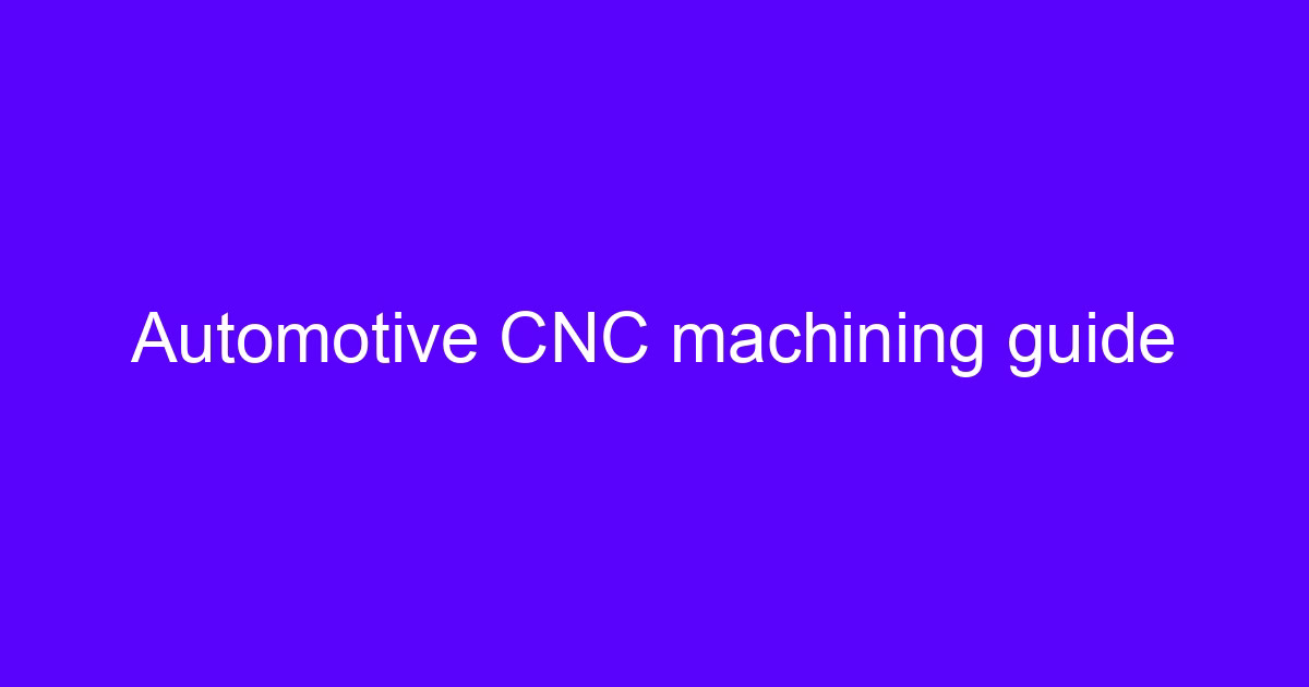 Automotive CNC machining guide