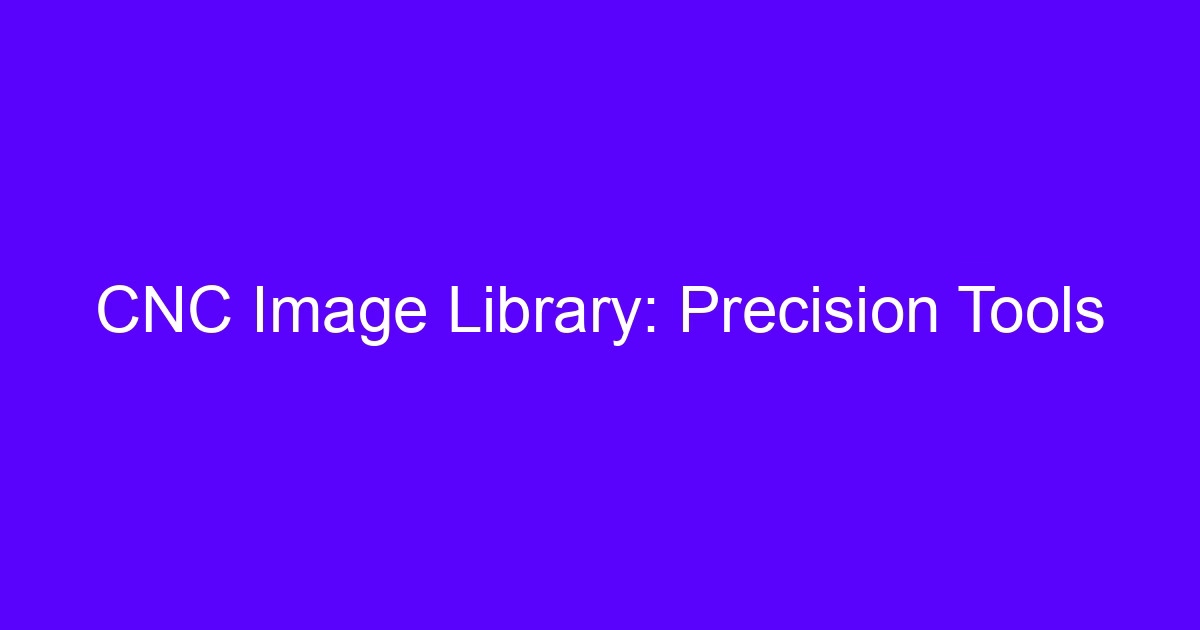 CNC image library precision tools used for 5-axis machining setups