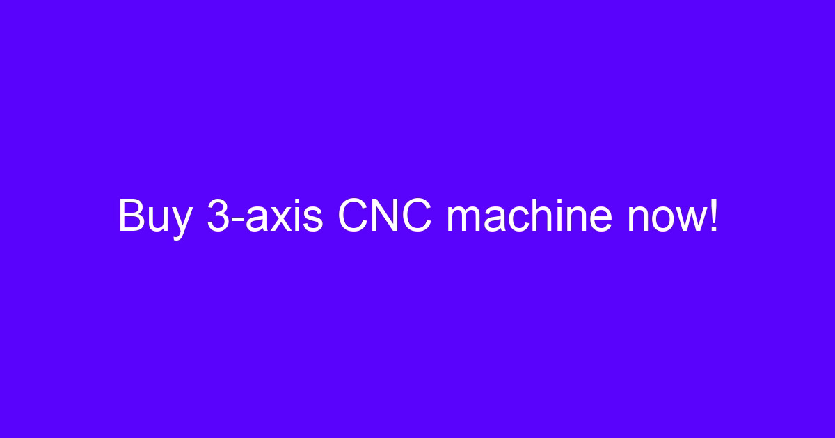 CNC machines you can buy at Lowe compared with industrial three-axis machining