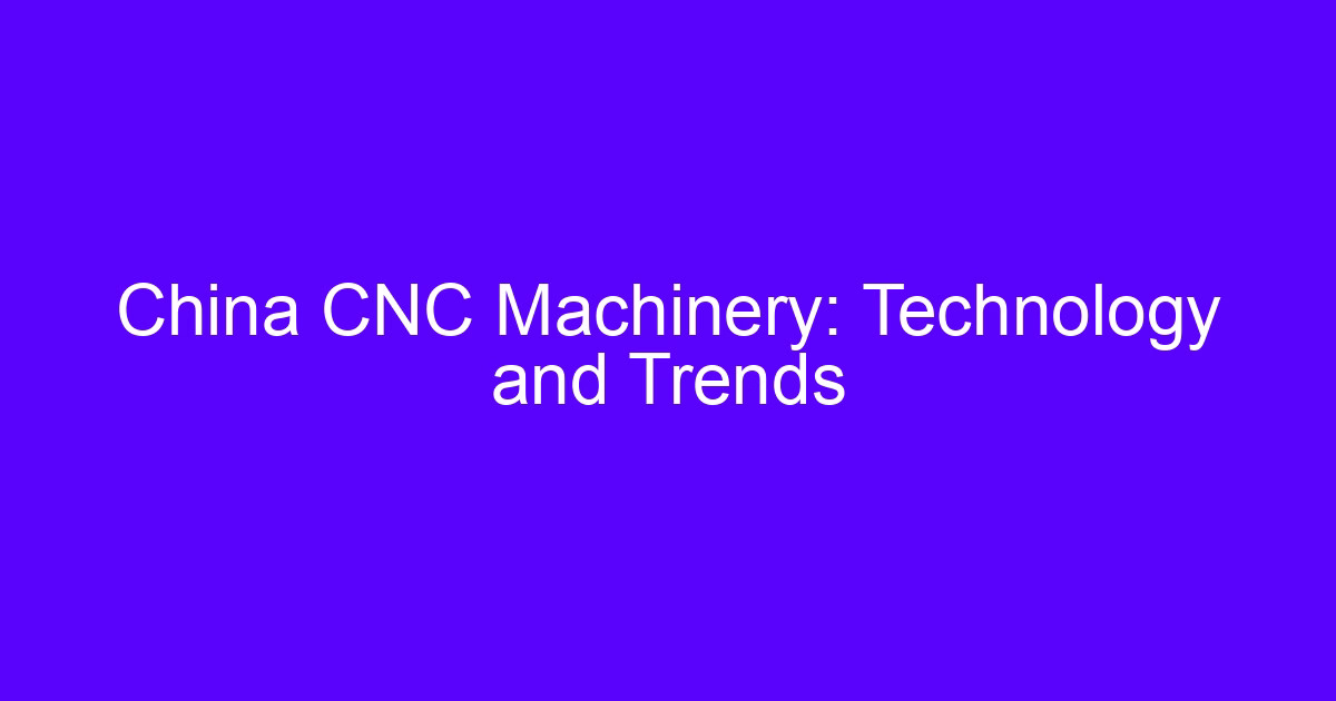 China CNC Machinery: Technology and Trends