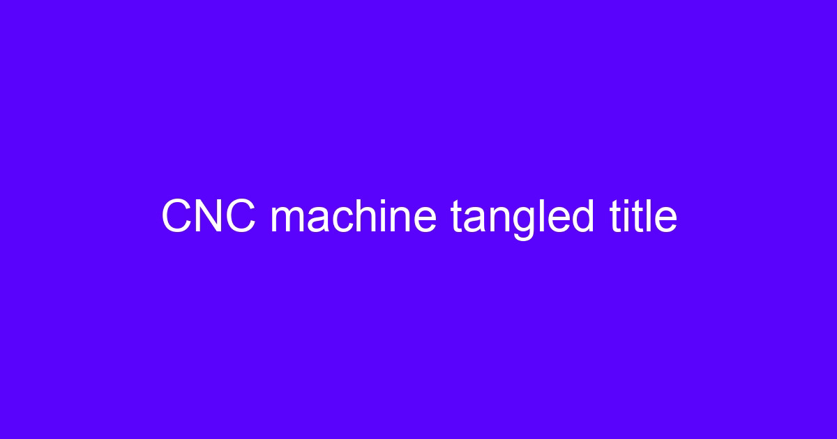 CNC machine tangled title diagram showing machining concepts