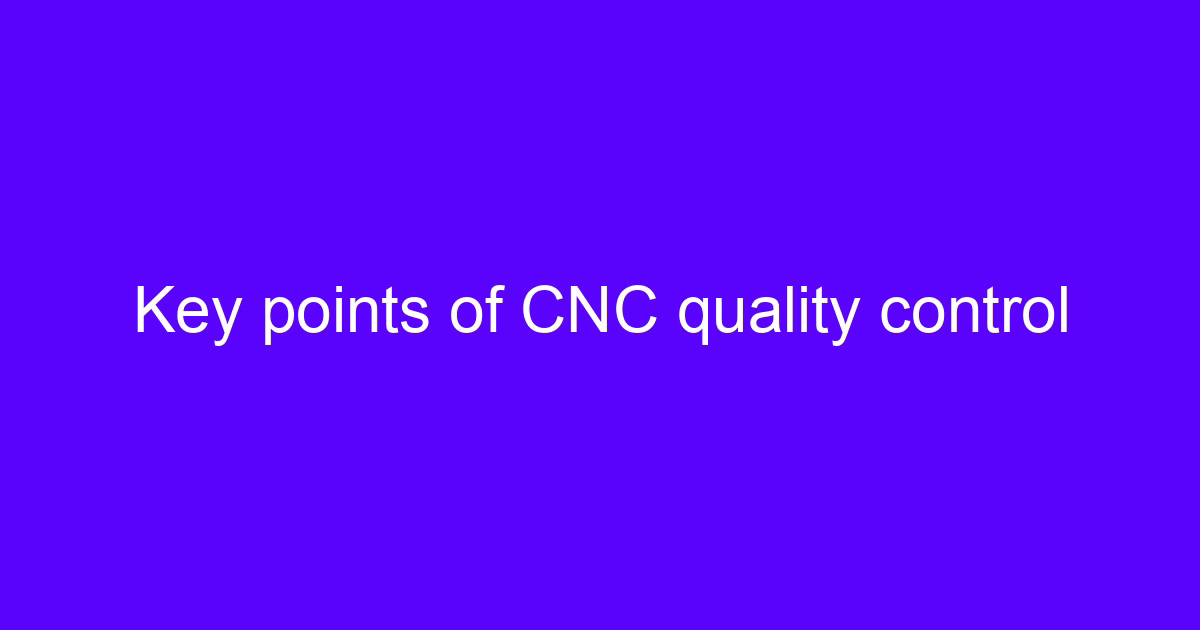 Key points of CNC quality control on a five-axis machining setup