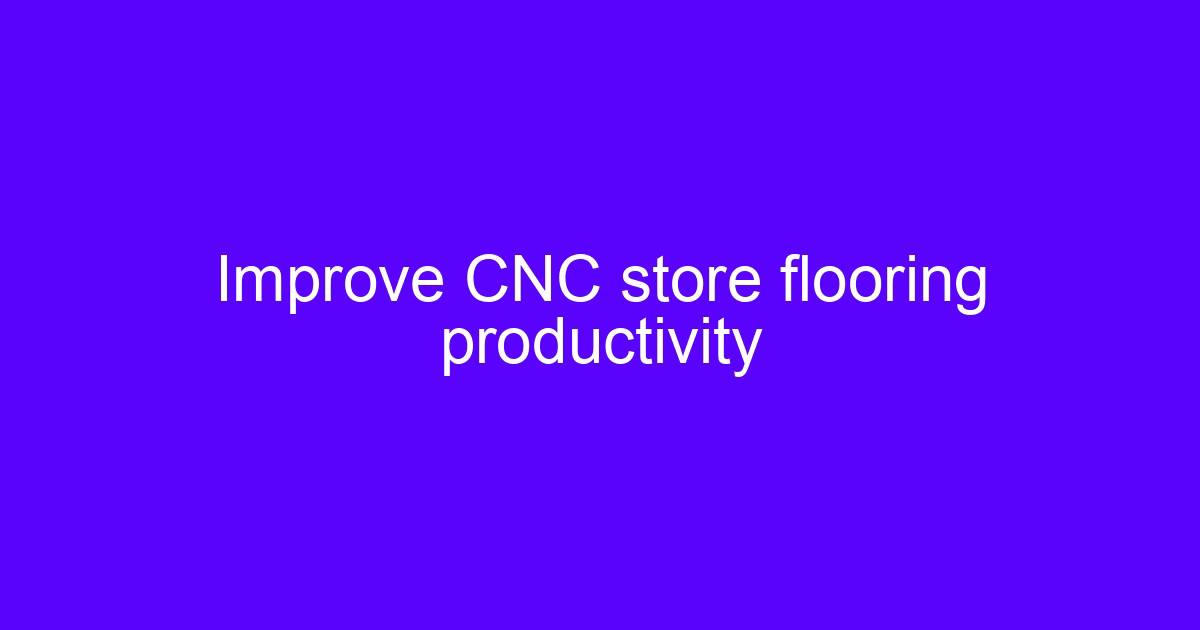Improve CNC store flooring productivity on a five-axis machining center