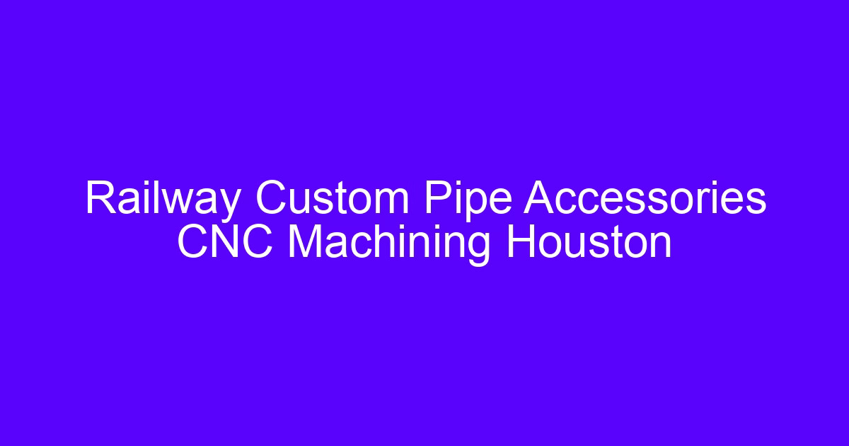 Railway pipe accessories CNC machining