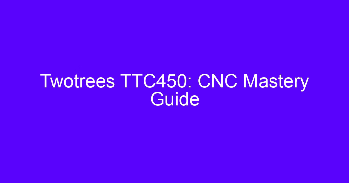 Twotrees TTC450 CNC mastery guide for trunnion setup