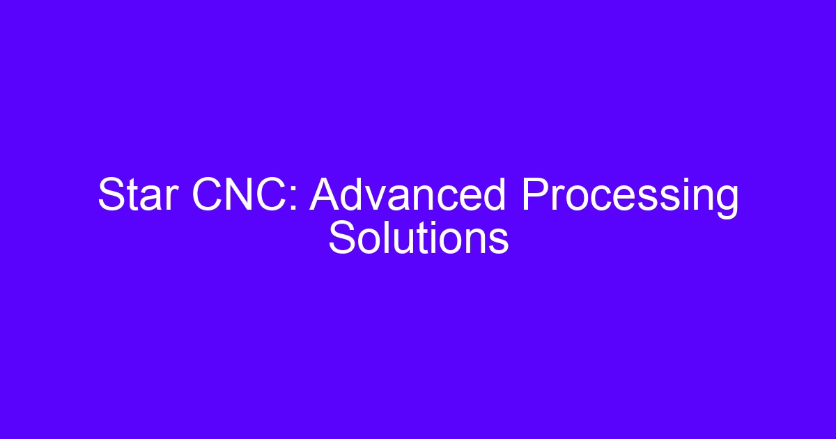 Star CNC advanced processing solutions on a multi-axis machining center