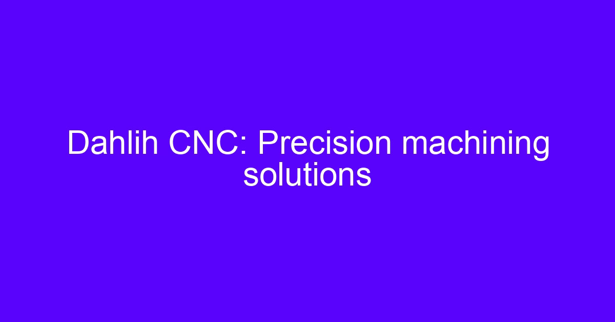 Dahlih CNC precision machining on a five-axis machining center