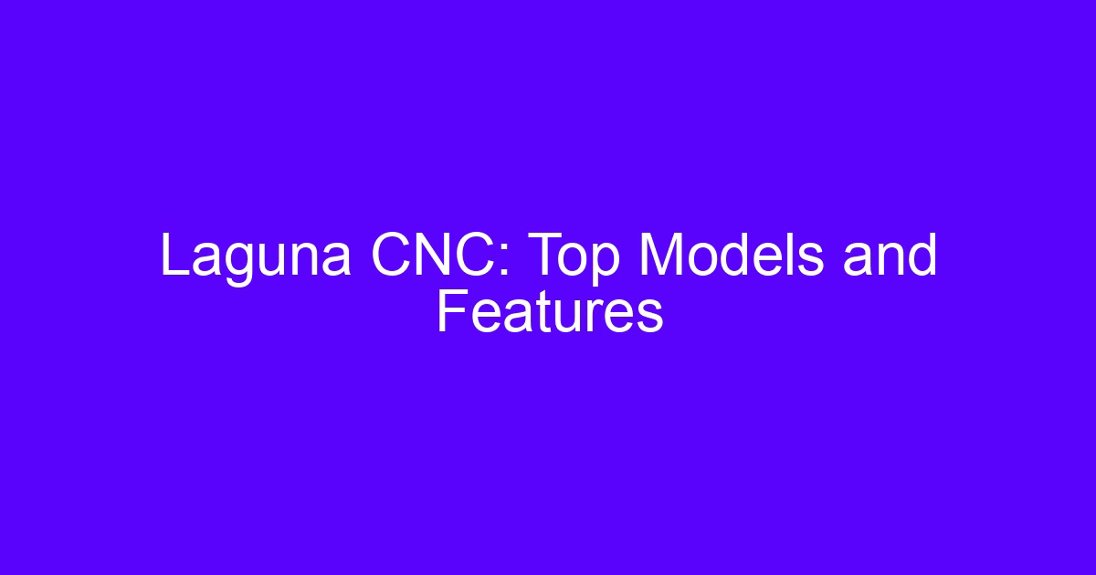 Laguna CNC: Top Models and Features overview