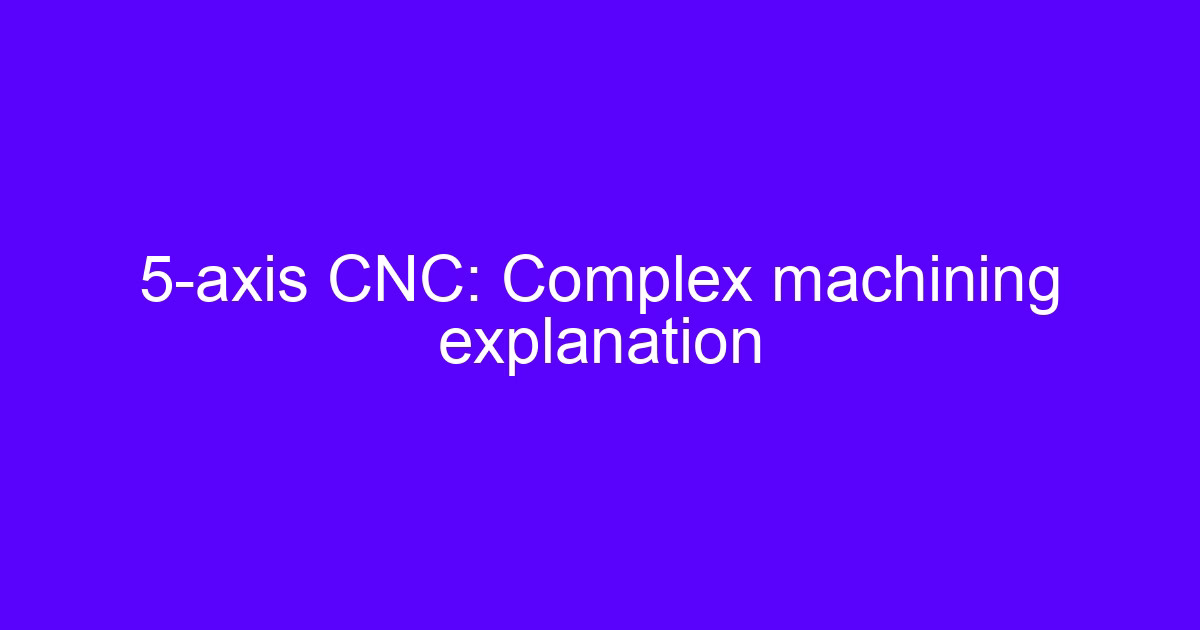 5-axis CNC machining of complex parts with simultaneous tool motion
