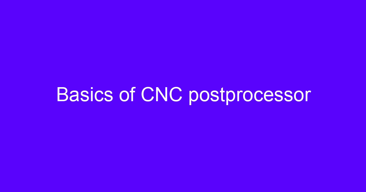 Basics of CNC postprocessor