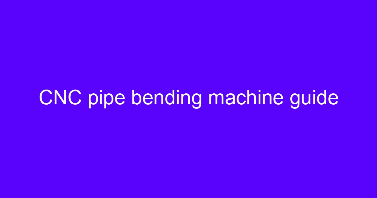 CNC pipe bending machine guide showing a rotary draw bender