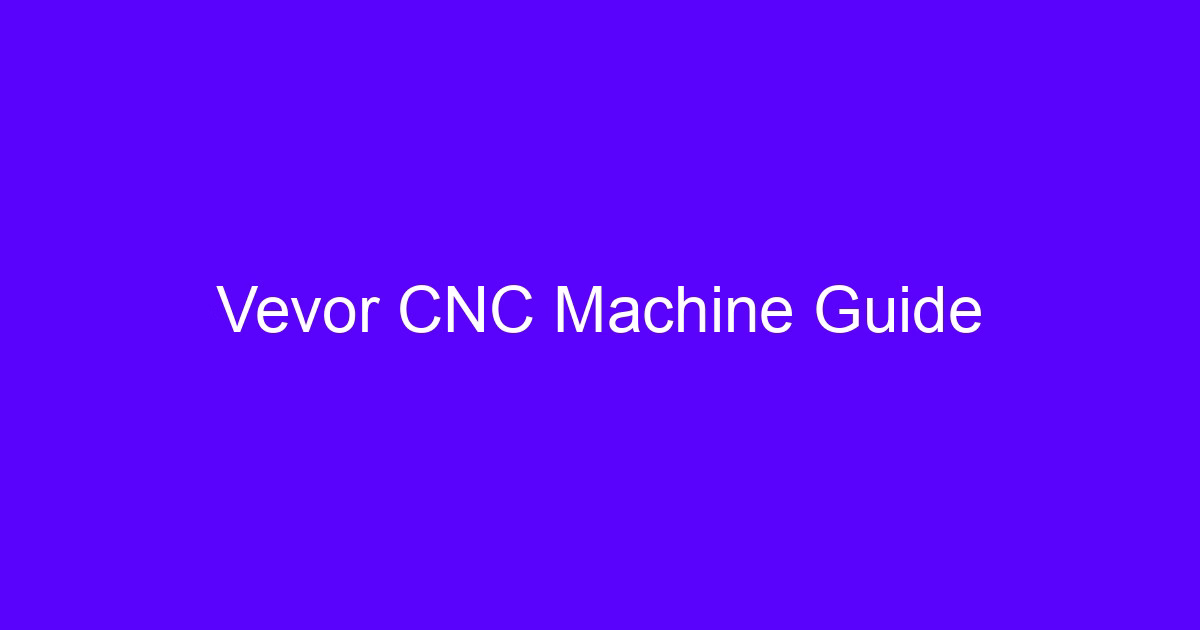 Vevor CNC Machine Guide