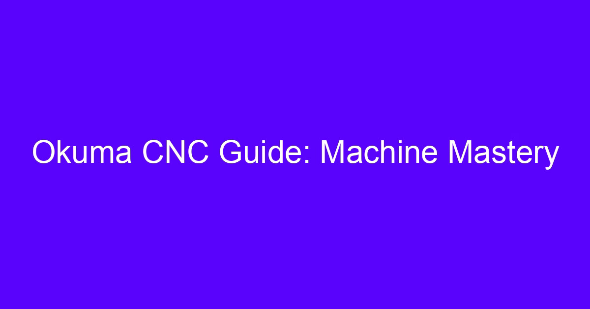 Okuma CNC Guide: Machine Mastery