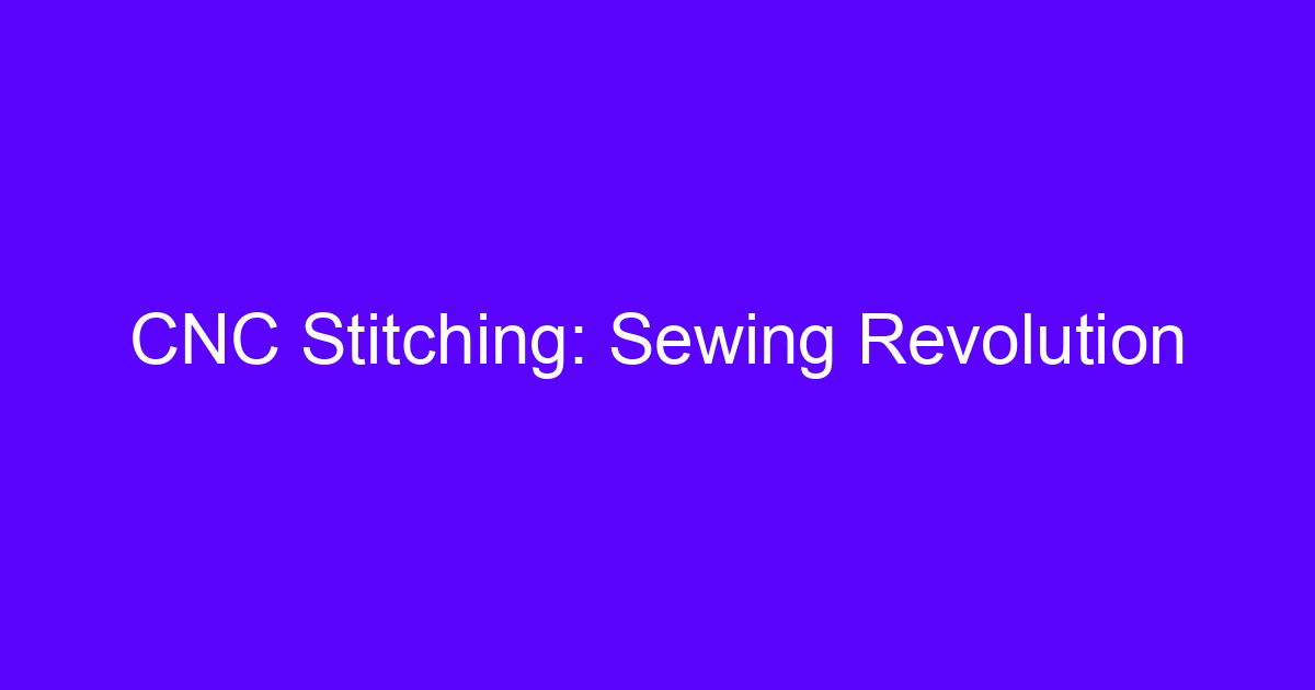 CNC stitching sewing revolution with a machined sewing guide on a five-axis machine