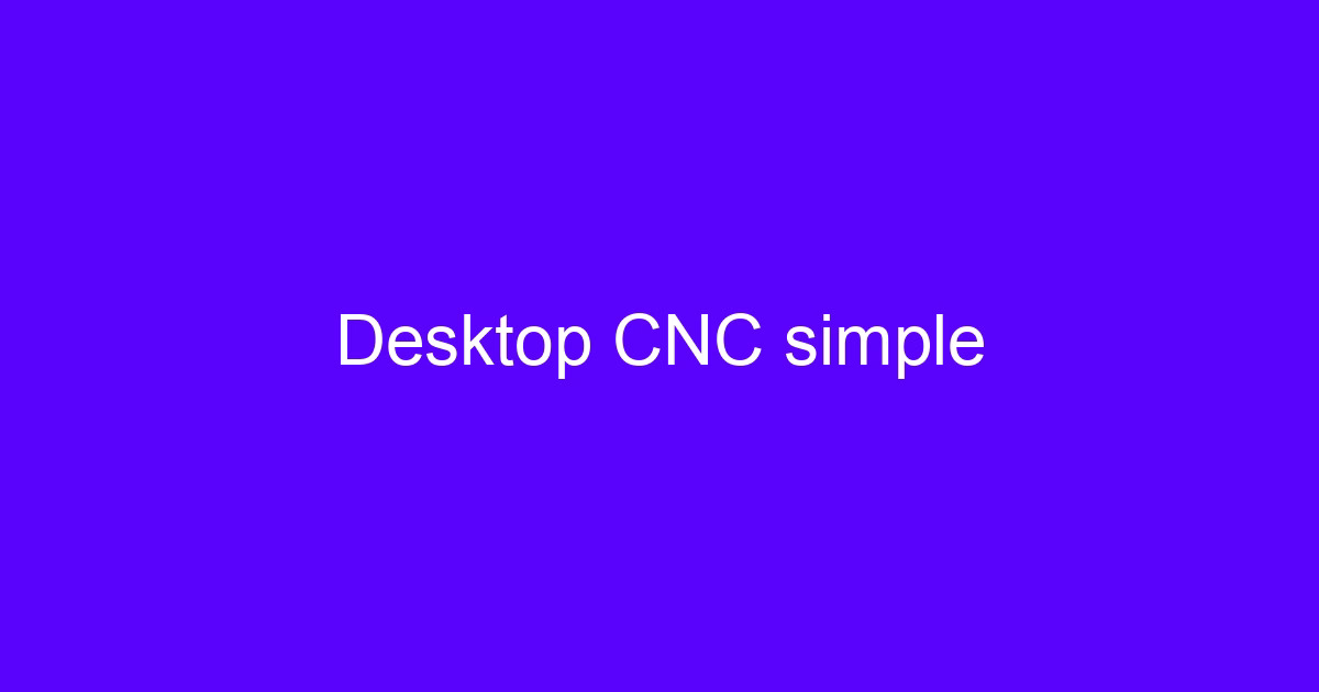 Desktop CNC simple setup on a workbench