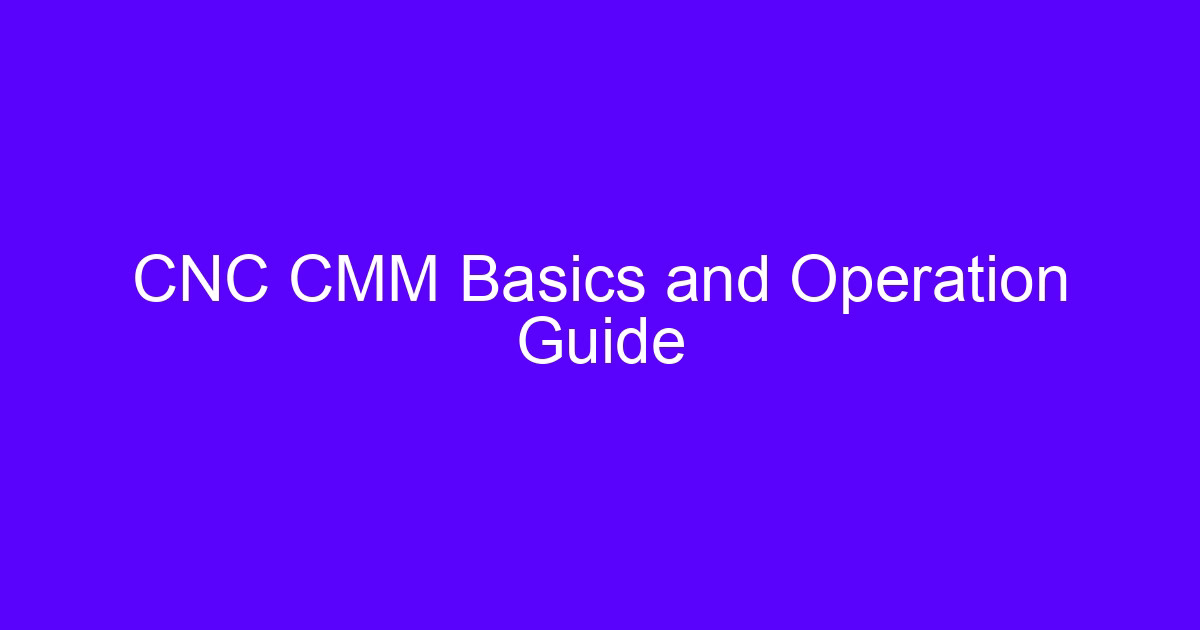 CNC CMM basics and operation guide for coordinate measuring machines